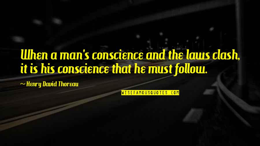 Best Demotivational Quotes By Henry David Thoreau: When a man's conscience and the laws clash, Best Demotivational Quotes By Henry David Thoreau: When a man's conscience and the laws clash,