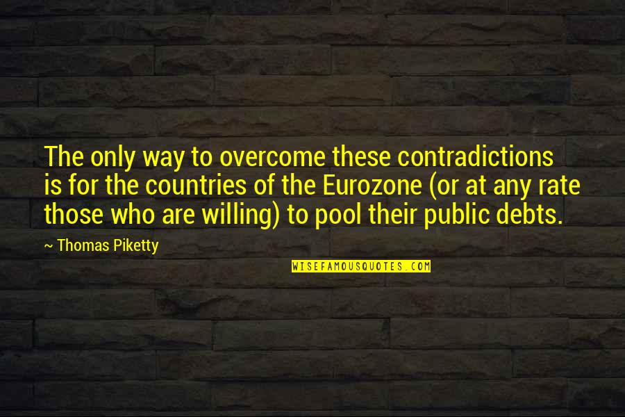 Best Demotivational Quotes By Thomas Piketty: The only way to overcome these contradictions is