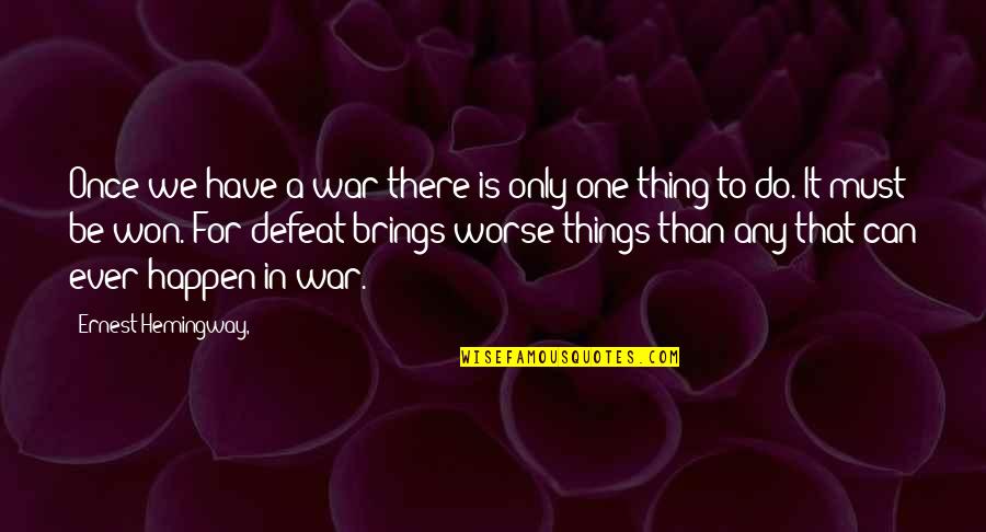 Best Dennis Eckersley Quotes By Ernest Hemingway,: Once we have a war there is only Best Dennis Eckersley Quotes By Ernest Hemingway,: Once we have a war there is only