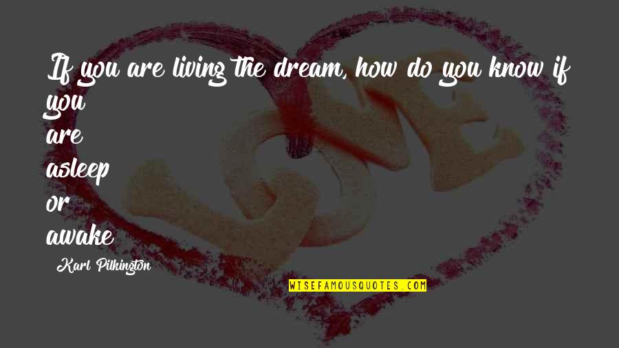 Best Dennis Eckersley Quotes By Karl Pilkington: If you are living the dream, how do Best Dennis Eckersley Quotes By Karl Pilkington: If you are living the dream, how do
