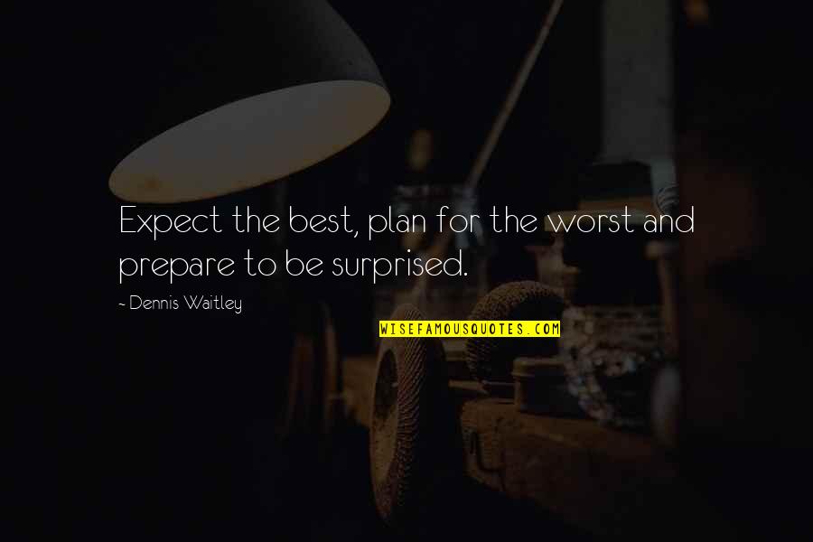 Best Dennis Quotes By Dennis Waitley: Expect the best, plan for the worst and Best Dennis Quotes By Dennis Waitley: Expect the best, plan for the worst and
