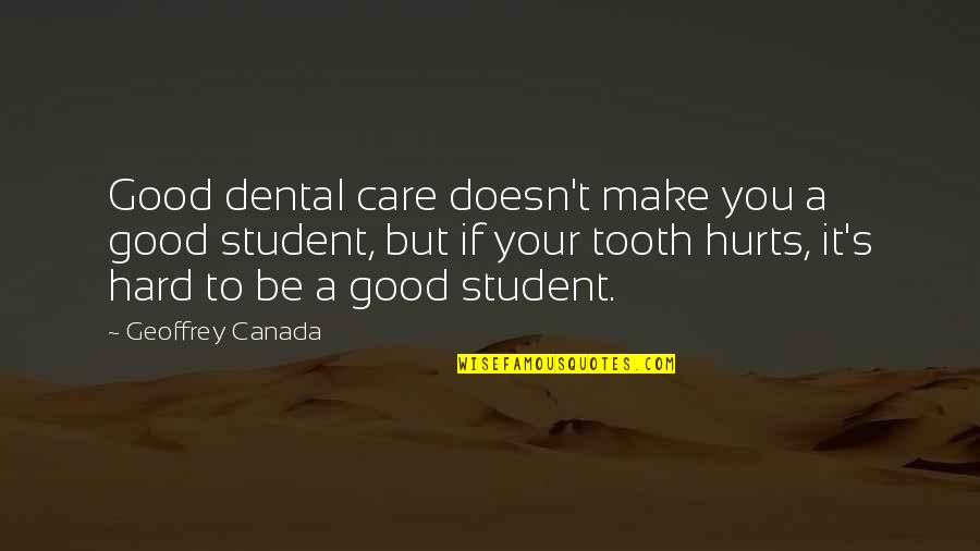 Best Dental Quotes By Geoffrey Canada: Good dental care doesn't make you a good