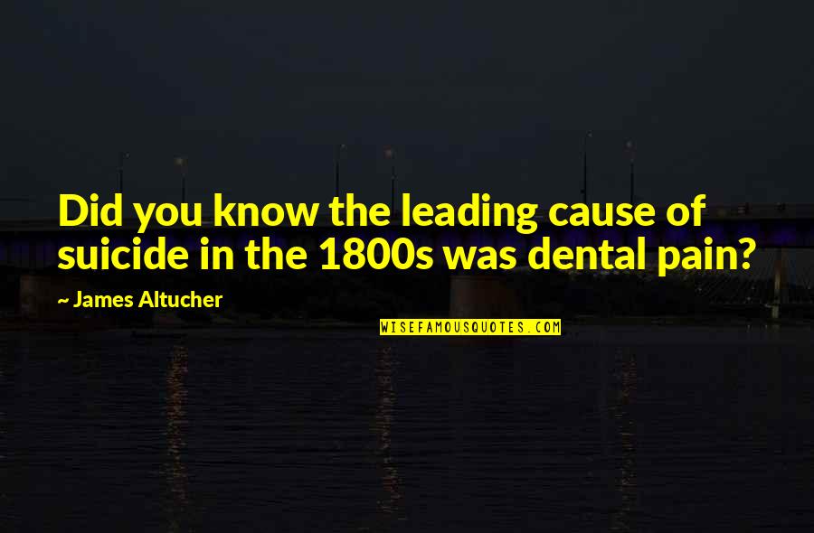 Best Dental Quotes By James Altucher: Did you know the leading cause of suicide