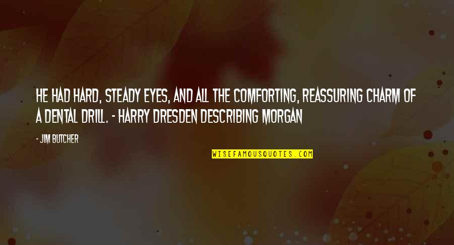 Best Dental Quotes By Jim Butcher: He had hard, steady eyes, and all the