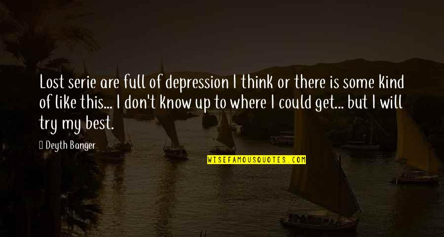Best Depression Quotes By Deyth Banger: Lost serie are full of depression I think Best Depression Quotes By Deyth Banger: Lost serie are full of depression I think