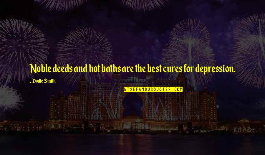 Best Depression Quotes By Dodie Smith: Noble deeds and hot baths are the best