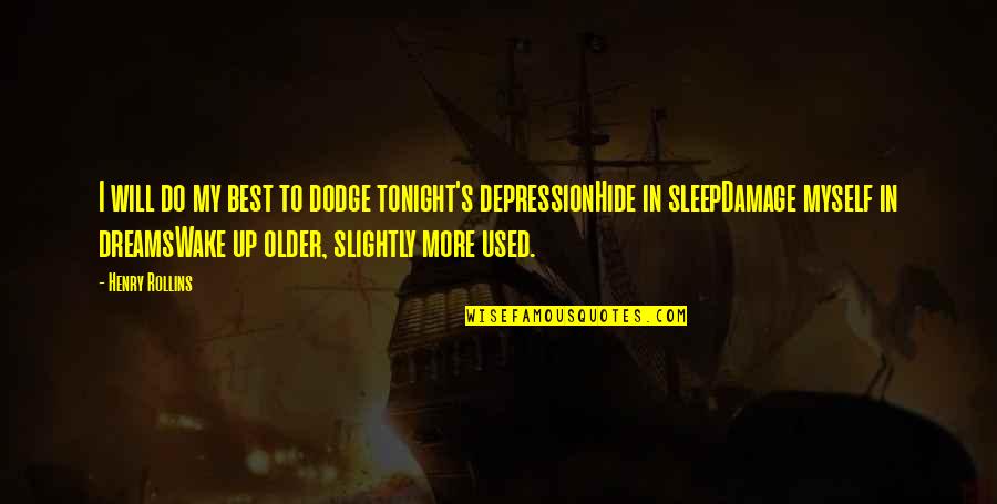 Best Depression Quotes By Henry Rollins: I will do my best to dodge tonight's Best Depression Quotes By Henry Rollins: I will do my best to dodge tonight's