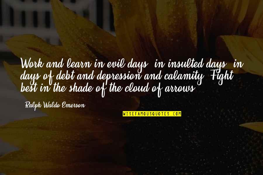 Best Depression Quotes By Ralph Waldo Emerson: Work and learn in evil days, in insulted Best Depression Quotes By Ralph Waldo Emerson: Work and learn in evil days, in insulted