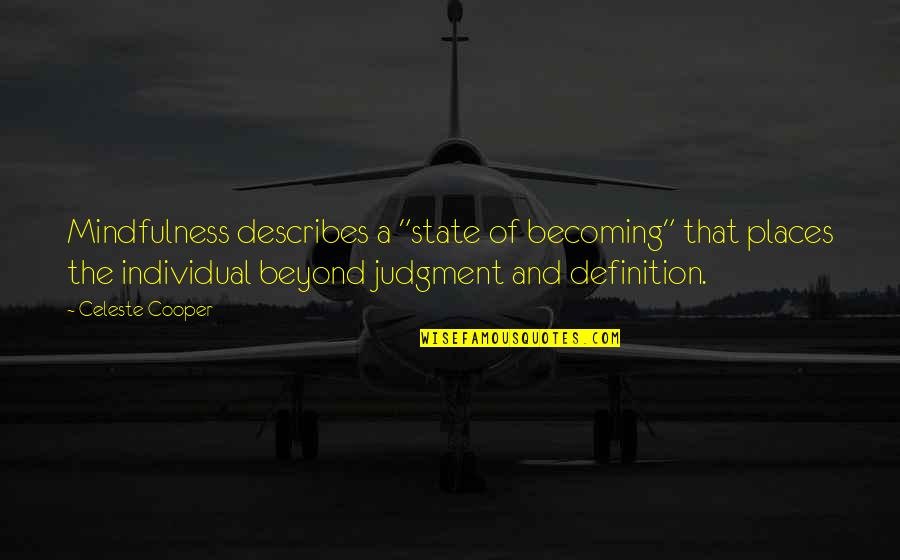 Best Describes Quotes By Celeste Cooper: Mindfulness describes a "state of becoming" that places Best Describes Quotes By Celeste Cooper: Mindfulness describes a "state of becoming" that places
