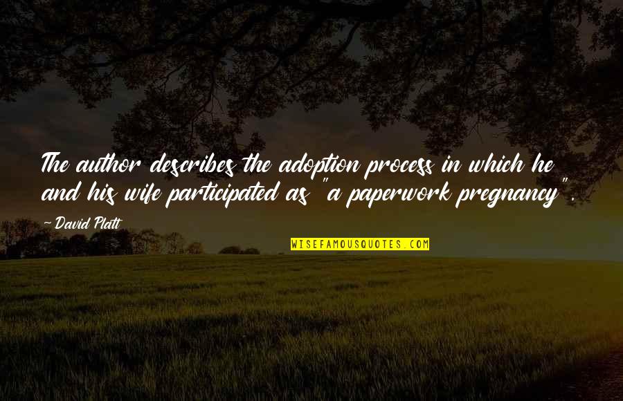 Best Describes Quotes By David Platt: The author describes the adoption process in which Best Describes Quotes By David Platt: The author describes the adoption process in which