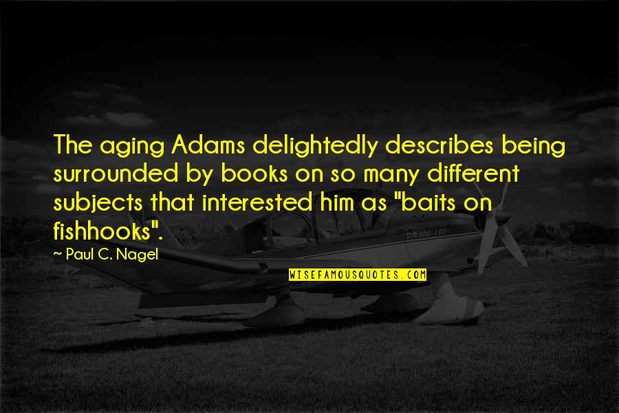 Best Describes Quotes By Paul C. Nagel: The aging Adams delightedly describes being surrounded by