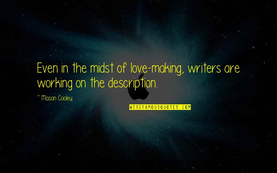 Best Description Of Love Quotes By Mason Cooley: Even in the midst of love-making, writers are