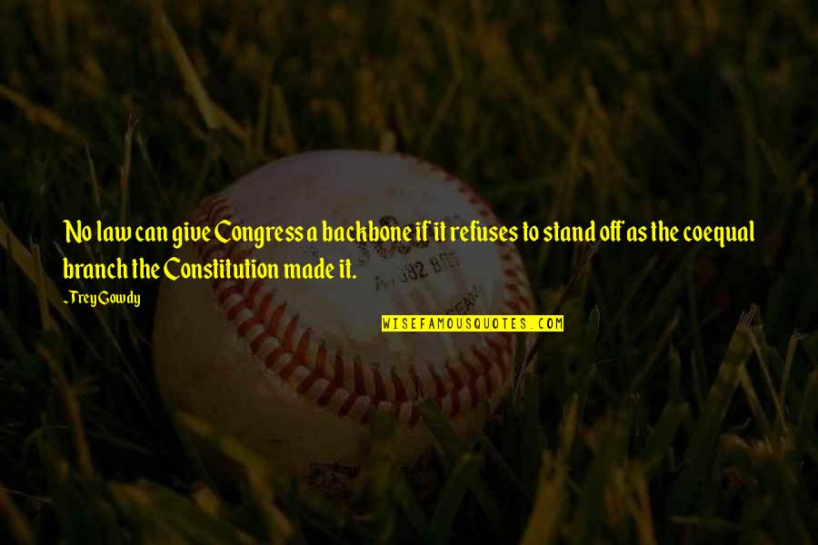 Best Description Of Love Quotes By Trey Gowdy: No law can give Congress a backbone if Best Description Of Love Quotes By Trey Gowdy: No law can give Congress a backbone if