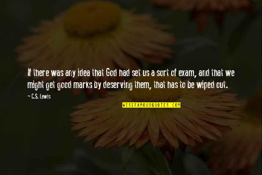 Best Deserving Quotes By C.S. Lewis: If there was any idea that God had