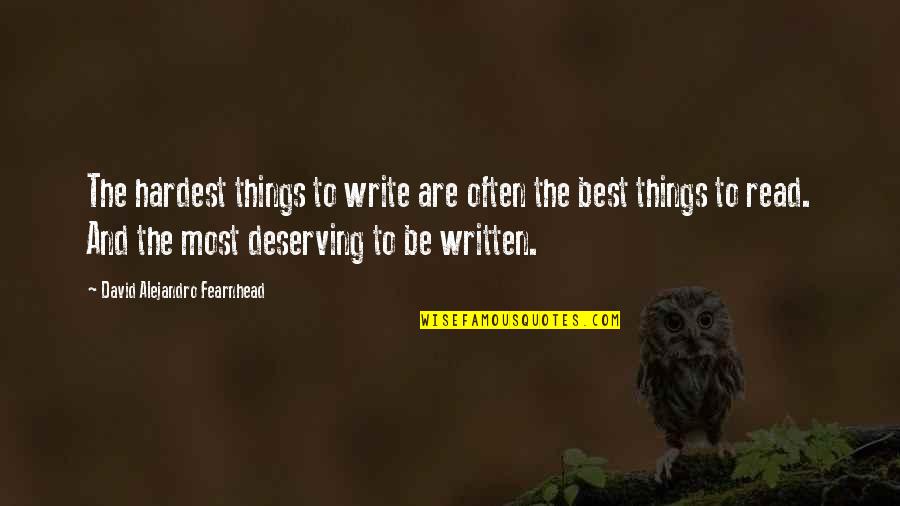 Best Deserving Quotes By David Alejandro Fearnhead: The hardest things to write are often the