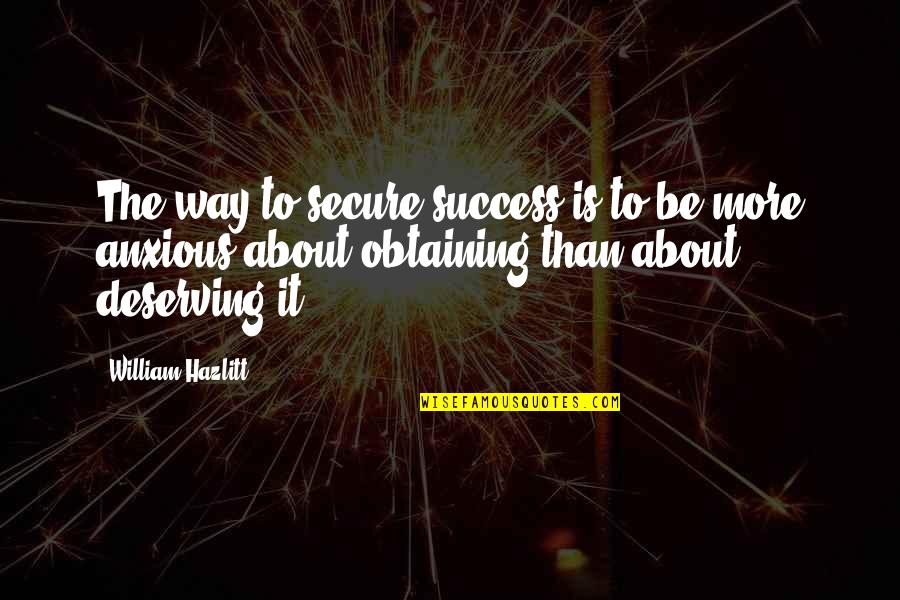 Best Deserving Quotes By William Hazlitt: The way to secure success is to be