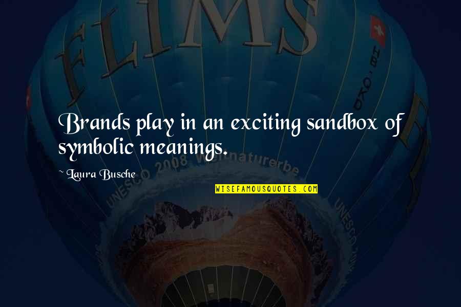 Best Design Inspiration Quotes By Laura Busche: Brands play in an exciting sandbox of symbolic