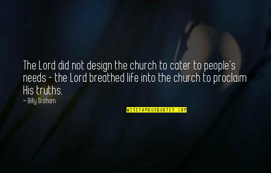 Best Design Life Quotes By Billy Graham: The Lord did not design the church to