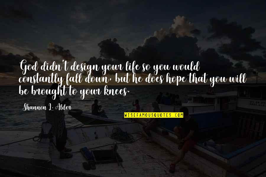 Best Design Life Quotes By Shannon L. Alder: God didn't design your life so you would