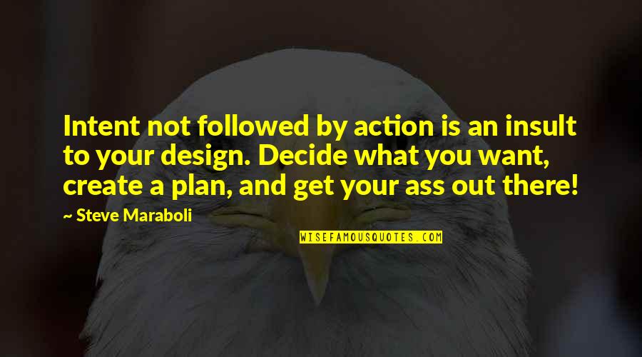 Best Design Life Quotes By Steve Maraboli: Intent not followed by action is an insult