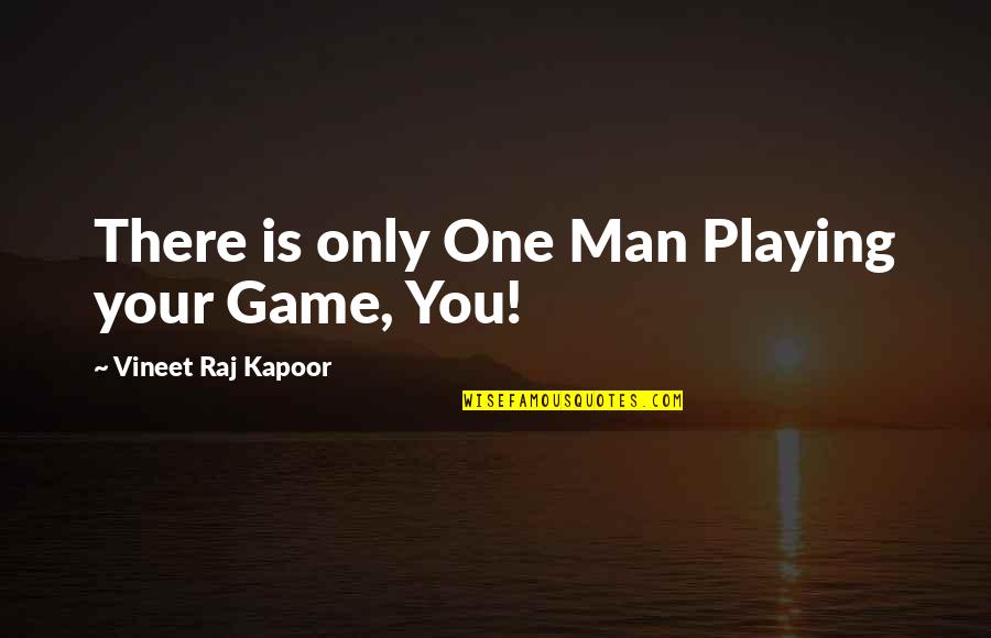 Best Design Life Quotes By Vineet Raj Kapoor: There is only One Man Playing your Game,