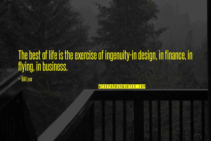 Best Design Quotes By Bill Lear: The best of life is the exercise of