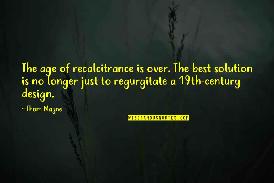 Best Design Quotes By Thom Mayne: The age of recalcitrance is over. The best