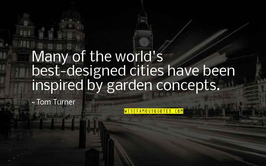 Best Design Quotes By Tom Turner: Many of the world's best-designed cities have been