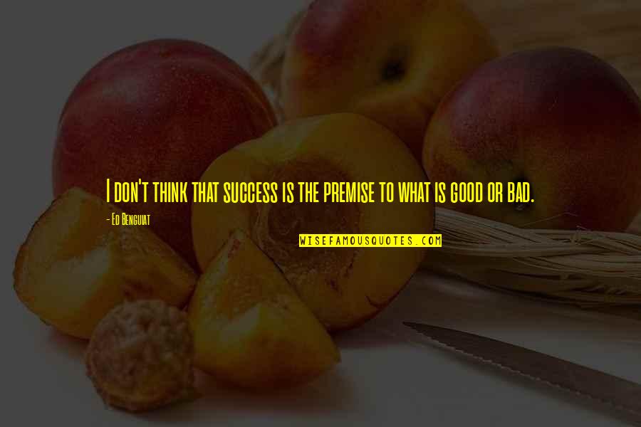 Best Design Thinking Quotes By Ed Benguiat: I don't think that success is the premise