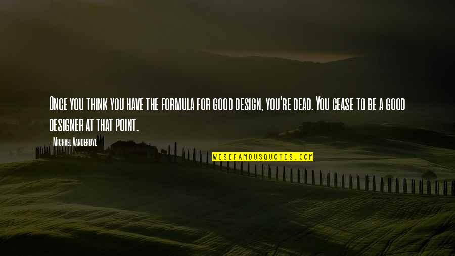 Best Design Thinking Quotes By Michael Vanderbyl: Once you think you have the formula for