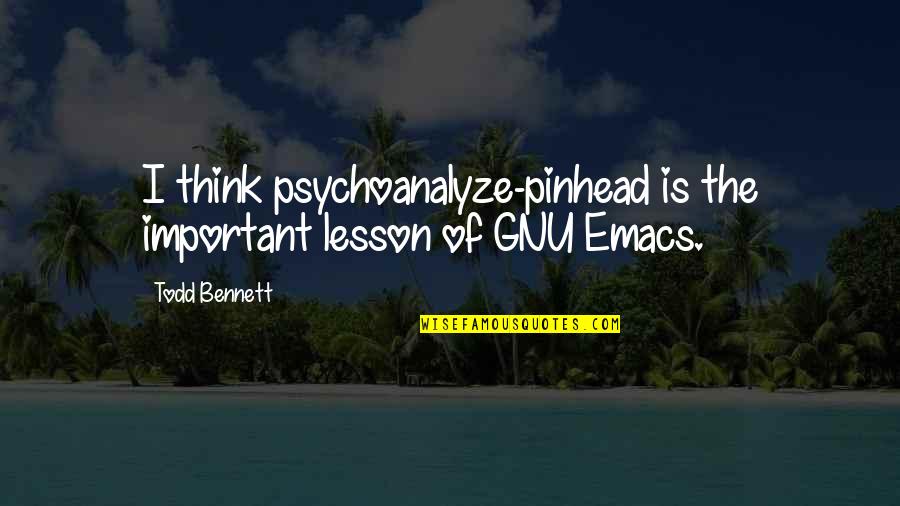 Best Design Thinking Quotes By Todd Bennett: I think psychoanalyze-pinhead is the important lesson of