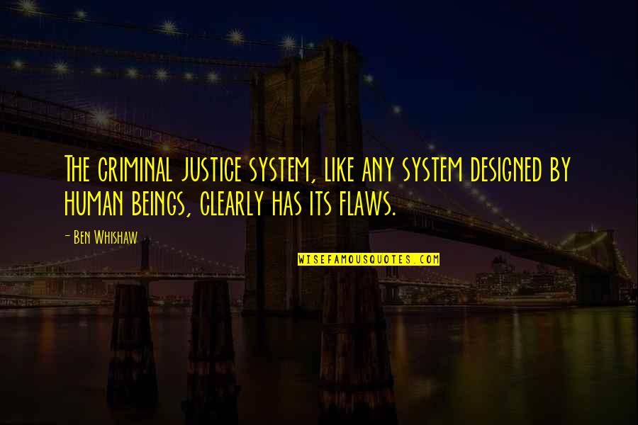 Best Designed Quotes By Ben Whishaw: The criminal justice system, like any system designed