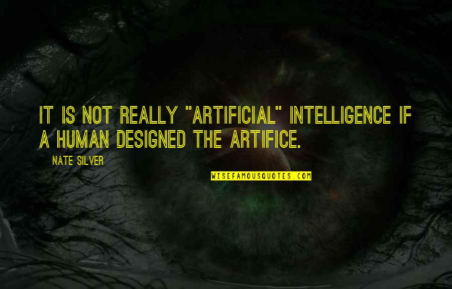 Best Designed Quotes By Nate Silver: It is not really "artificial" intelligence if a