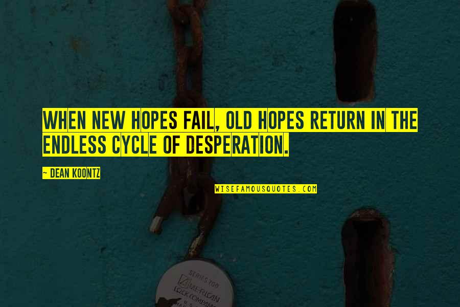 Best Desperation Quotes By Dean Koontz: When new hopes fail, old hopes return in