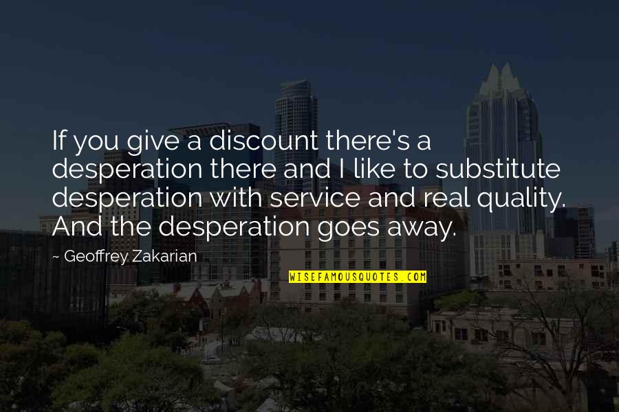 Best Desperation Quotes By Geoffrey Zakarian: If you give a discount there's a desperation