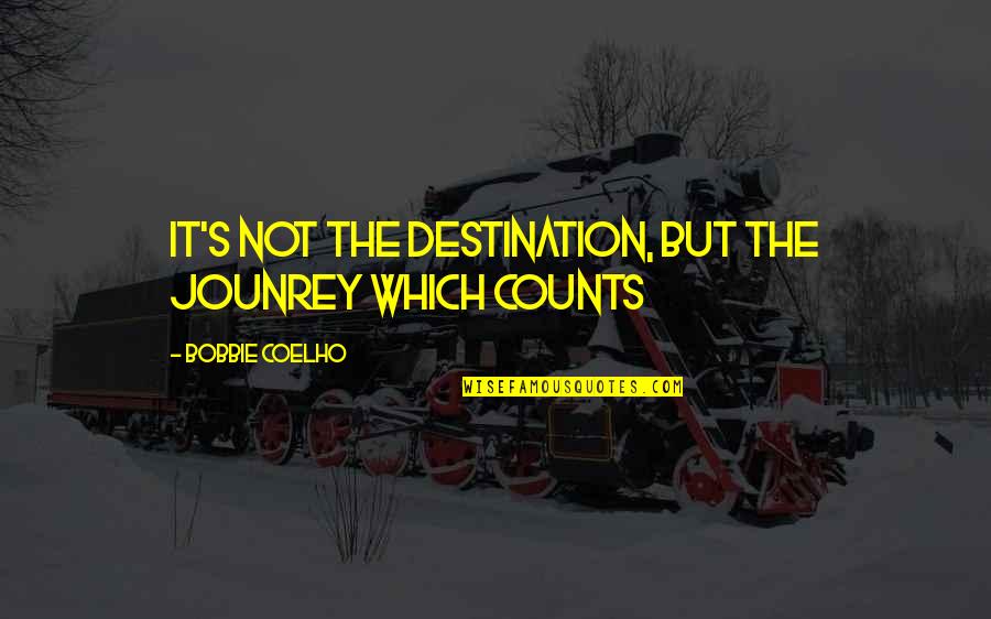 Best Destination Quotes By Bobbie Coelho: It's not the destination, but the jounrey which