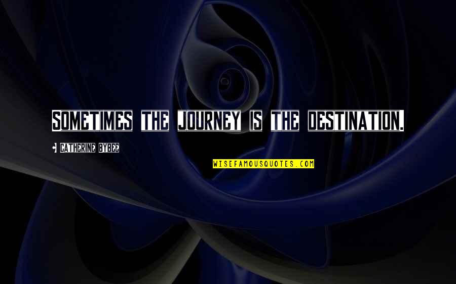 Best Destination Quotes By Catherine Bybee: Sometimes the journey is the destination.