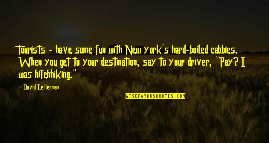 Best Destination Quotes By David Letterman: Tourists - have some fun with New york's