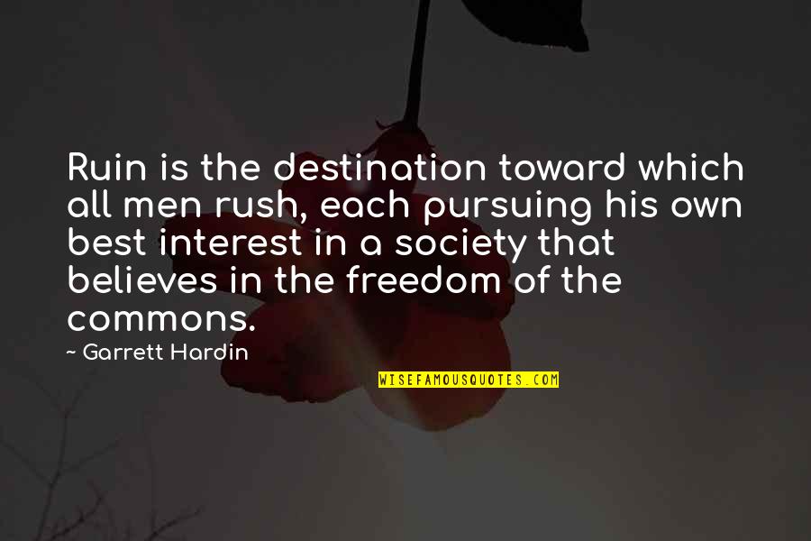 Best Destination Quotes By Garrett Hardin: Ruin is the destination toward which all men Best Destination Quotes By Garrett Hardin: Ruin is the destination toward which all men