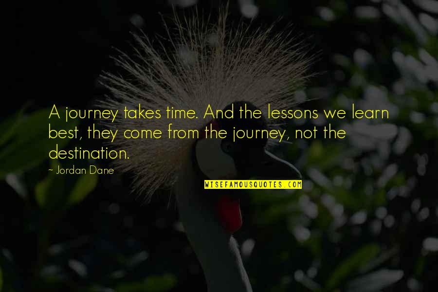 Best Destination Quotes By Jordan Dane: A journey takes time. And the lessons we