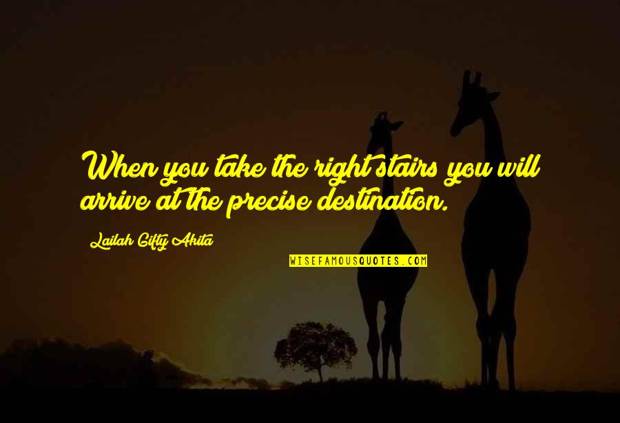 Best Destination Quotes By Lailah Gifty Akita: When you take the right stairs you will Best Destination Quotes By Lailah Gifty Akita: When you take the right stairs you will