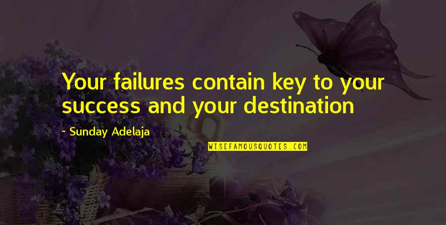 Best Destination Quotes By Sunday Adelaja: Your failures contain key to your success and Best Destination Quotes By Sunday Adelaja: Your failures contain key to your success and