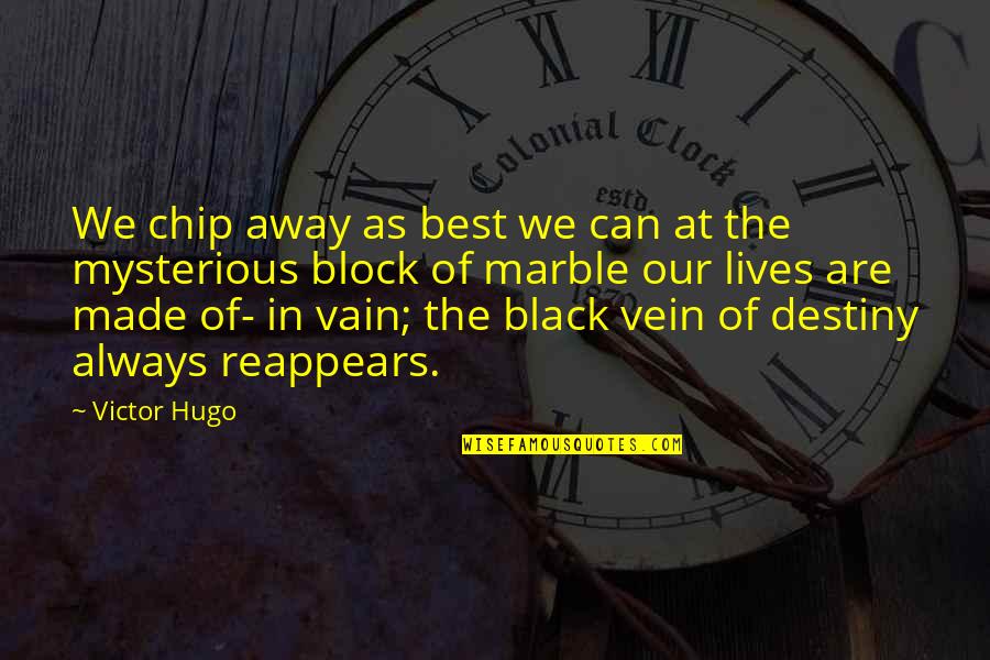 Best Destiny Quotes By Victor Hugo: We chip away as best we can at Best Destiny Quotes By Victor Hugo: We chip away as best we can at