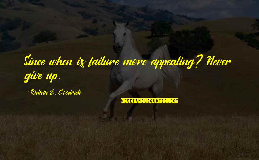 Best Determination Quotes By Richelle E. Goodrich: Since when is failure more appealing? Never give Best Determination Quotes By Richelle E. Goodrich: Since when is failure more appealing? Never give