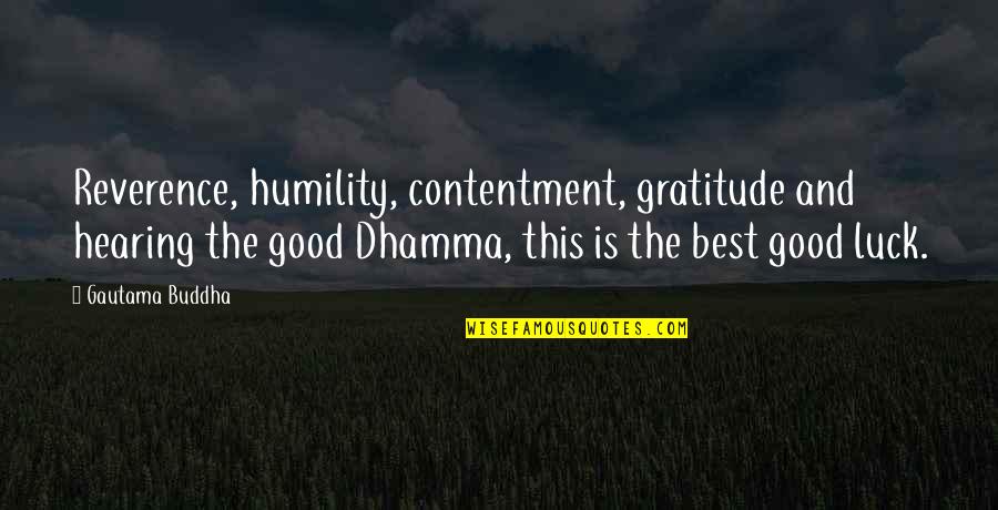 Best Dhamma Quotes By Gautama Buddha: Reverence, humility, contentment, gratitude and hearing the good