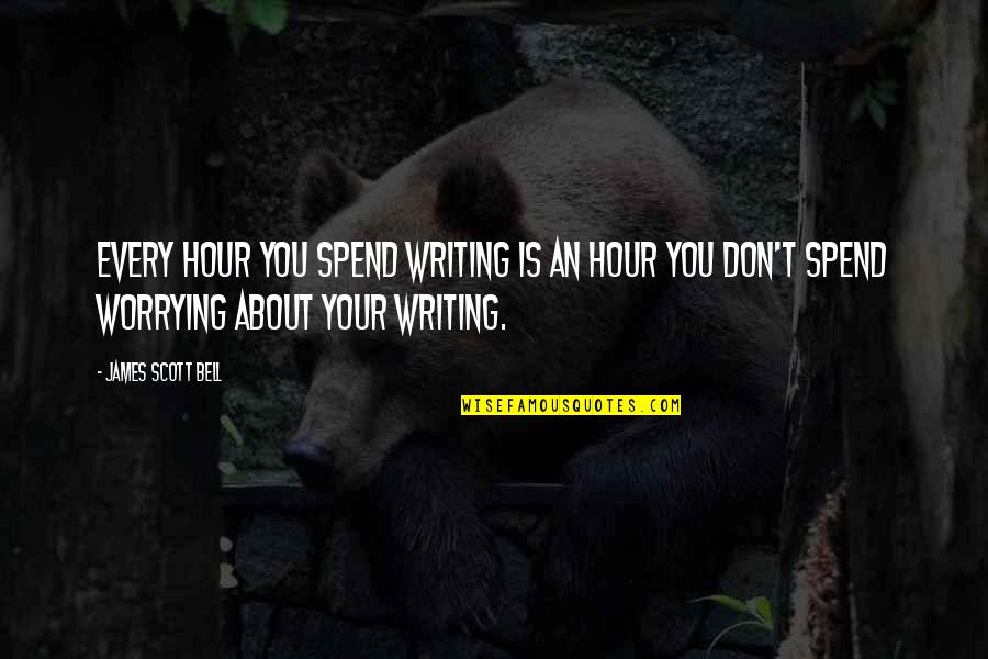 Best Dhamma Quotes By James Scott Bell: Every hour you spend writing is an hour