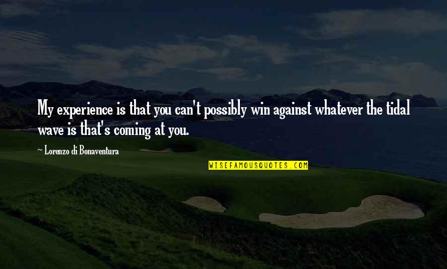 Best Di Quotes By Lorenzo Di Bonaventura: My experience is that you can't possibly win Best Di Quotes By Lorenzo Di Bonaventura: My experience is that you can't possibly win