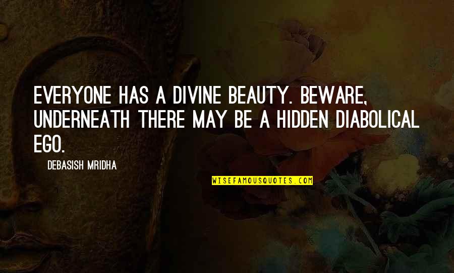 Best Diabolical Quotes By Debasish Mridha: Everyone has a divine beauty. Beware, underneath there