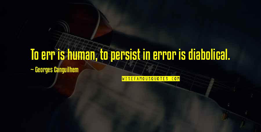 Best Diabolical Quotes By Georges Canguilhem: To err is human, to persist in error