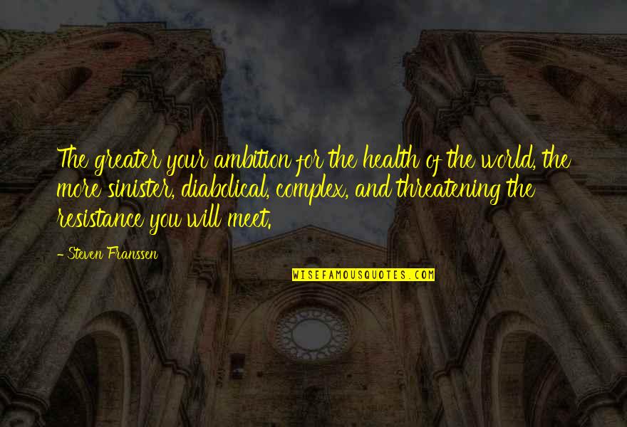 Best Diabolical Quotes By Steven Franssen: The greater your ambition for the health of